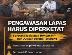 Media Soroti Temuan HP dan Dugaan Barang Terlarang, Pengawasan Pintu Masuk Lapas Diminta Diperketat