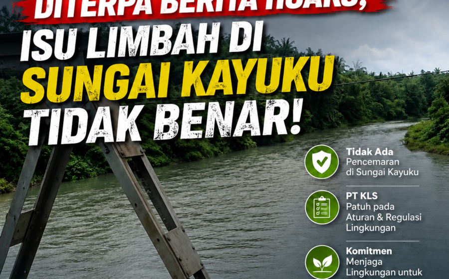 PT KLS Diterpa Berita Hoaks, Isu Limbah di Sungai Kayuku Tidak Benar!